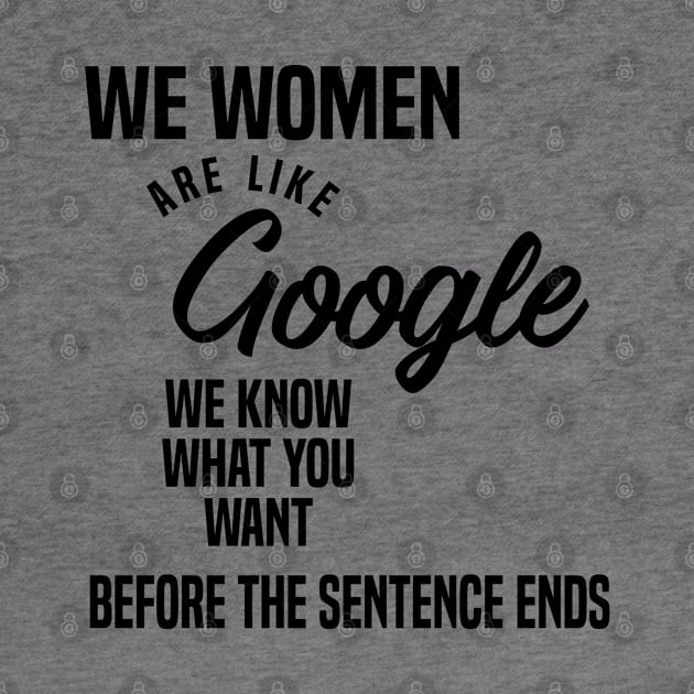 We women are like Google, we know what you want before the sentence ends by C_ceconello